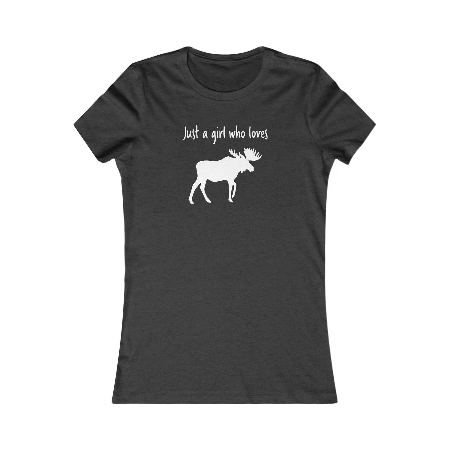 Just a Girl Who Loves Moose | Women's Favorite Tee