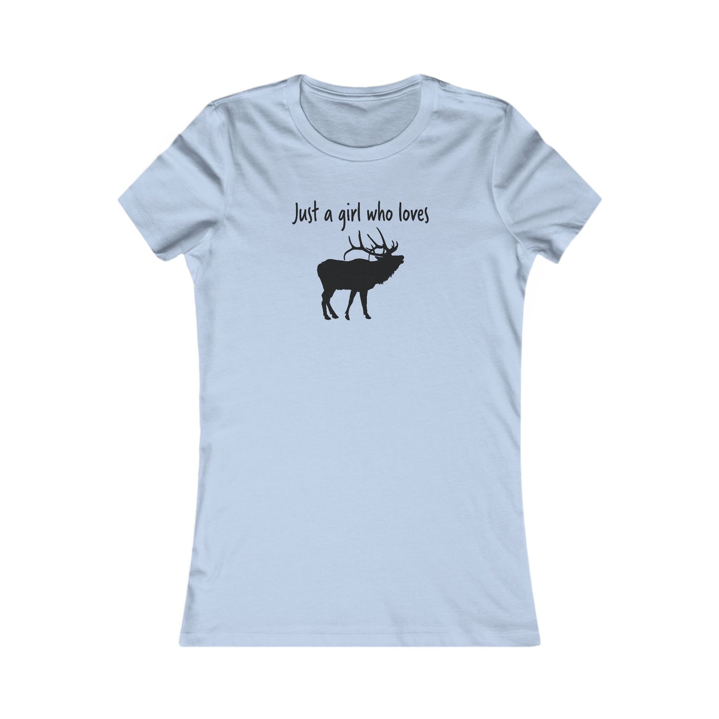 Just a Girl Who Loves Elk | Women's Favorite Tee