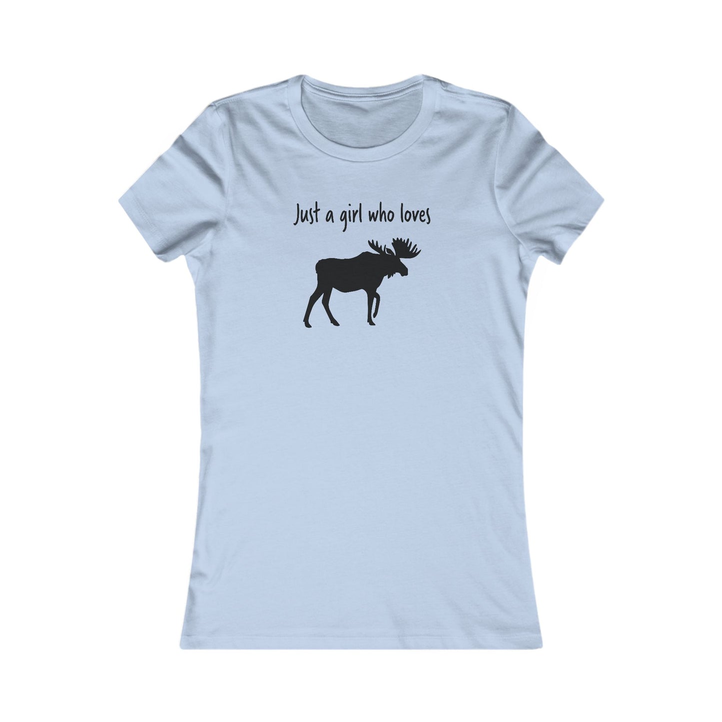 Just a Girl Who Loves Moose | Women's Favorite Tee
