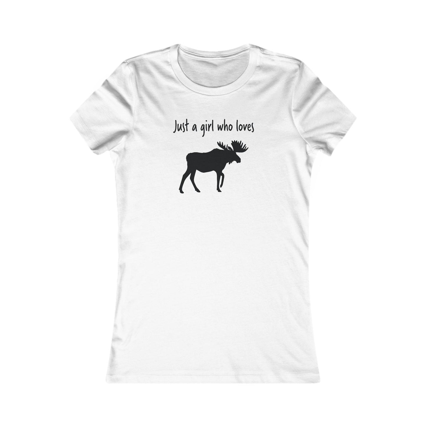 Just a Girl Who Loves Moose | Women's Favorite Tee